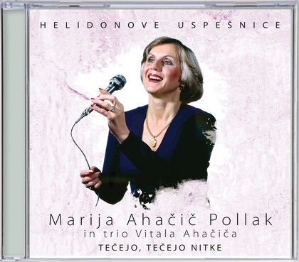 MARIJA AHAČIČ POLLAK IN TRIO VITALA AHAČIČA / HELIDONOVE USPEŠNICE / TEČEJO, TEČEJO NITKE - CD