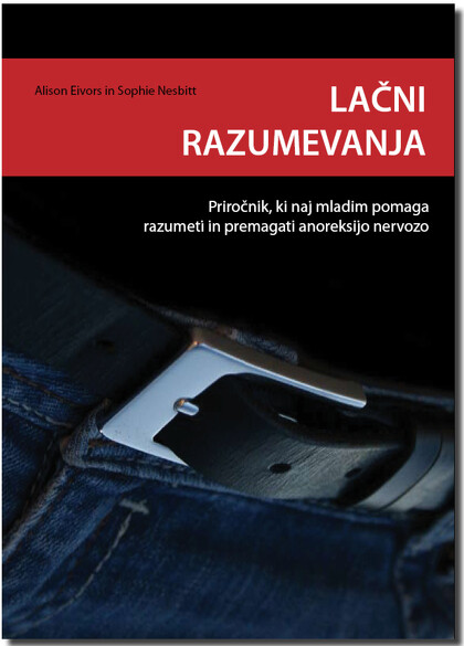 LAČNI RAZUMEVANJA - Priročnik, ki naj mladim pomaga razumeti in premagati anoreksijo nervozo