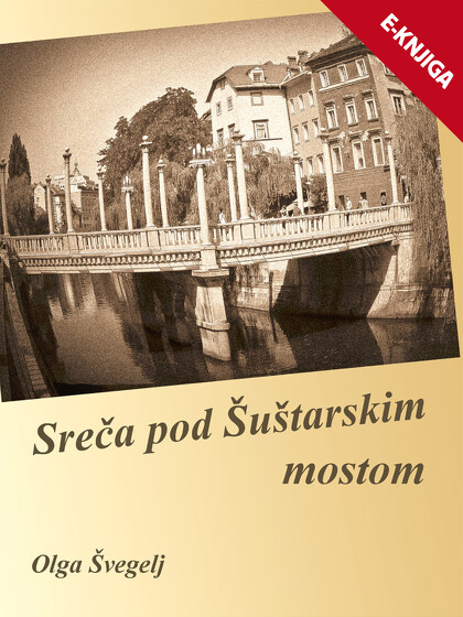 SREČA POD ŠUŠTARSKIM MOSTOM e-knjiga