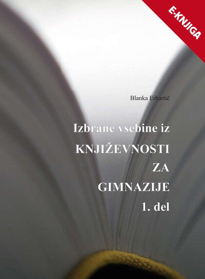 Izbrane vsebine iz KNJIŽEVNOSTI ZA GIMNAZIJE - 1. DEL e-knjiga